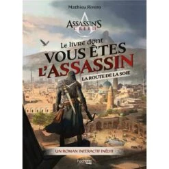 LE LIVRE DONT VOUS ETES L'ASSASSIN - LA ROUTE DE LA SOIE - UN ROMAN INTERACTIF INEDIT