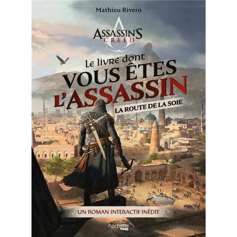 LE LIVRE DONT VOUS ETES L'ASSASSIN - LA ROUTE DE LA SOIE - UN ROMAN INTERACTIF INEDIT