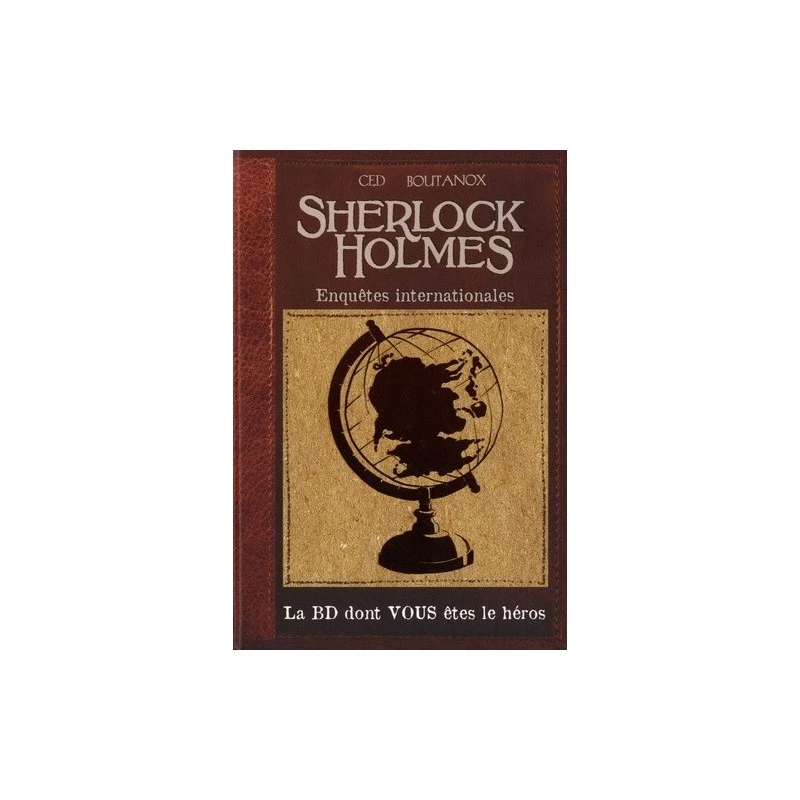 LA BD DONT VOUS ETES LE HEROS - T06 - SHERLOCK HOLMES - ENQUETES INTERNATIONALES