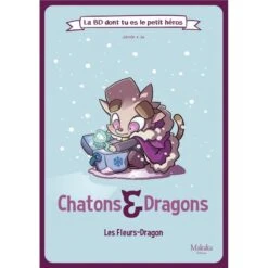 LA BD DONT TU ES LE PETIT HEROS - T02 - CHATONS ET DRAGONS LES FLEURS-DRAGON