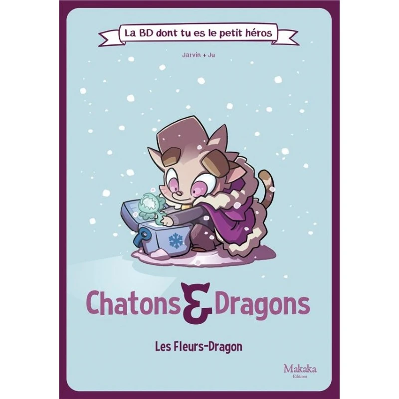 LA BD DONT TU ES LE PETIT HEROS - T02 - CHATONS ET DRAGONS LES FLEURS-DRAGON